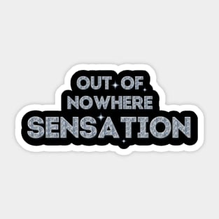 Out-of-Nowhere Sensation (Follow Your Dreams) Sticker